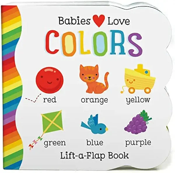 Babies Love Colors - First Lift-a-Flap Board Book for Babies Learning Colors