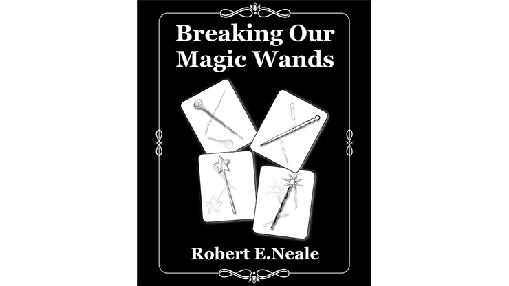 Breaking Our Magic Wands by Robert E. Neale - Book